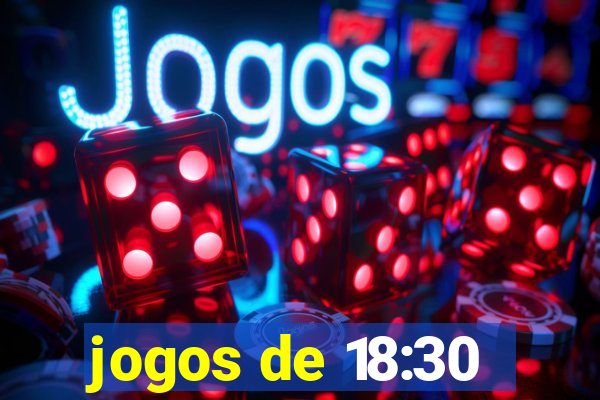 jogos de 18:30