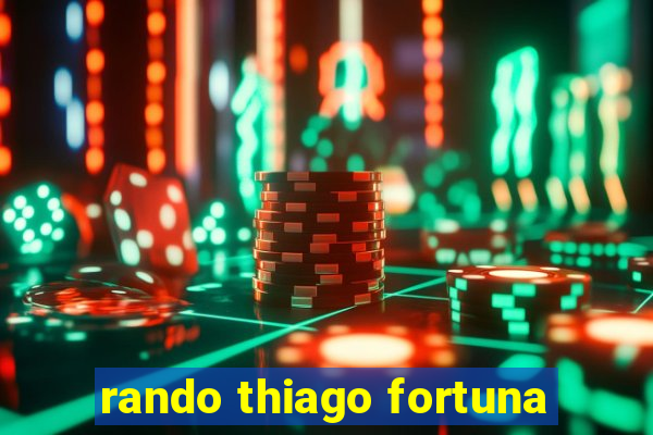 rando thiago fortuna