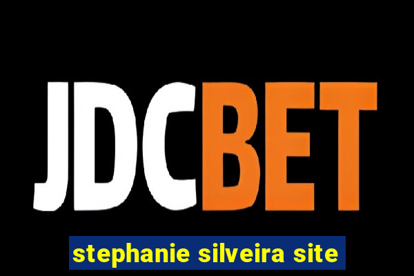 stephanie silveira site