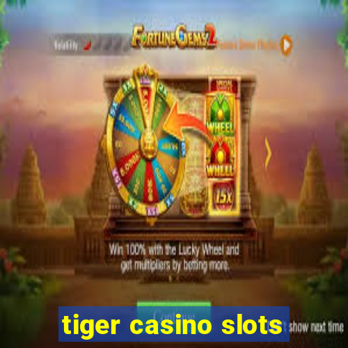 tiger casino slots