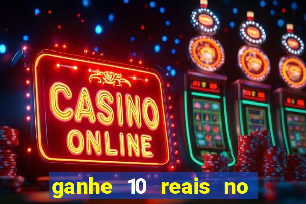 ganhe 10 reais no cadastro bet