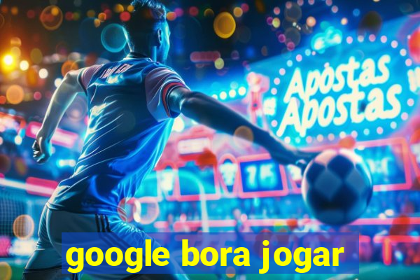 google bora jogar