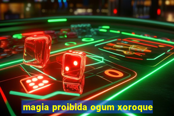 magia proibida ogum xoroque