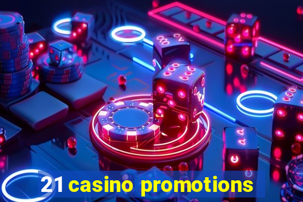 21 casino promotions