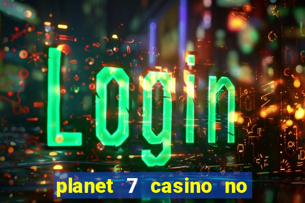 planet 7 casino no deposit bonus codes