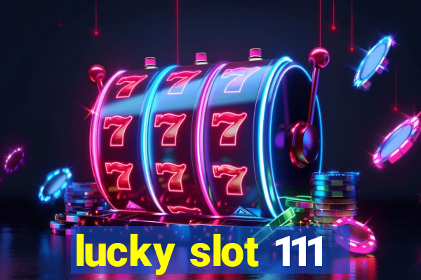 lucky slot 111