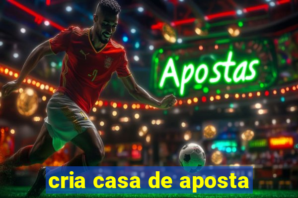 cria casa de aposta