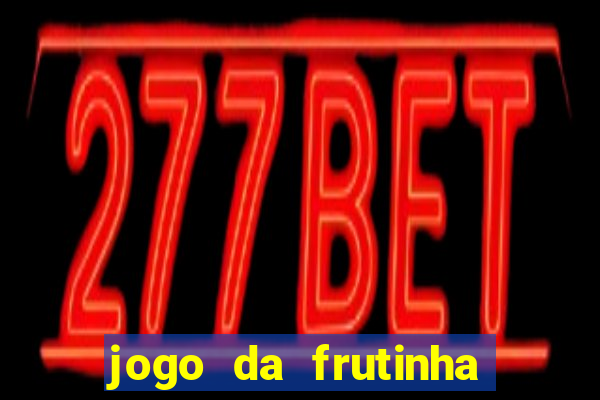 jogo da frutinha que paga dinheiro