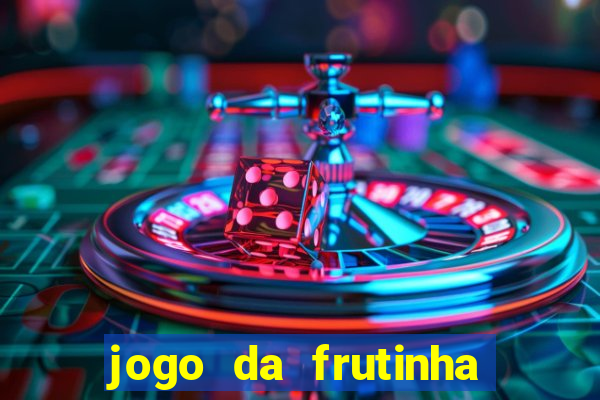 jogo da frutinha que paga dinheiro