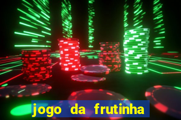 jogo da frutinha que paga dinheiro