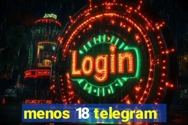 menos 18 telegram