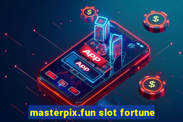 masterpix.fun slot fortune