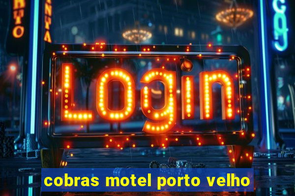 cobras motel porto velho