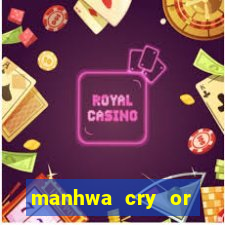 manhwa cry or better beg