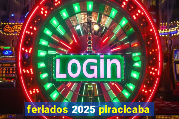 feriados 2025 piracicaba