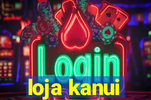 loja kanui