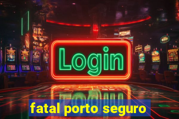 fatal porto seguro