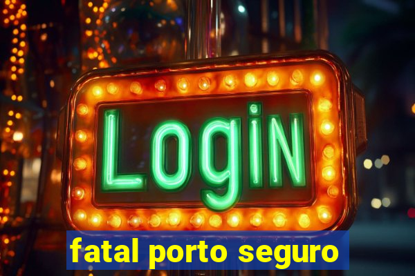 fatal porto seguro