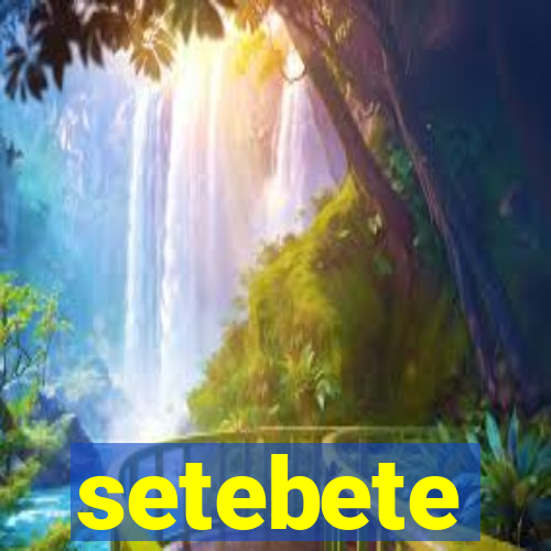 setebete