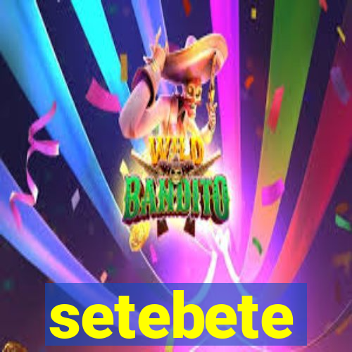 setebete