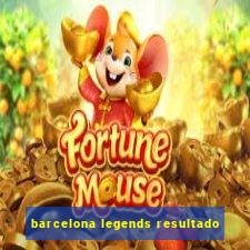 barcelona legends resultado