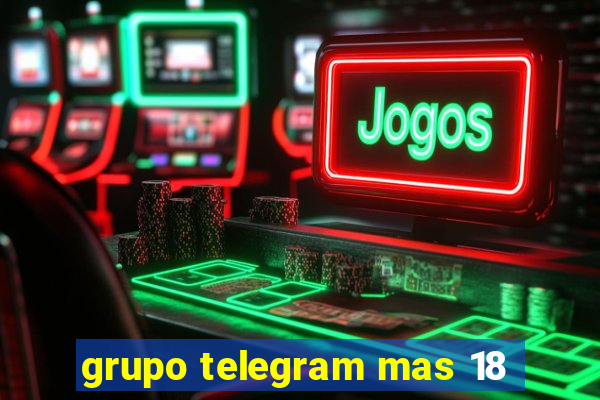 grupo telegram mas 18