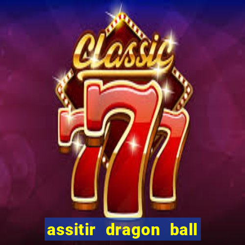 assitir dragon ball z dublado