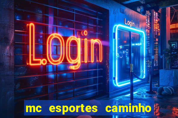 mc esportes caminho da sorte