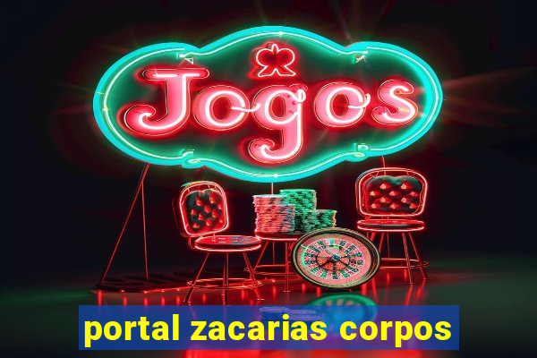 portal zacarias corpos