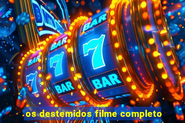 os destemidos filme completo