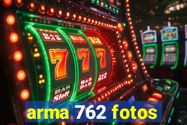 arma 762 fotos