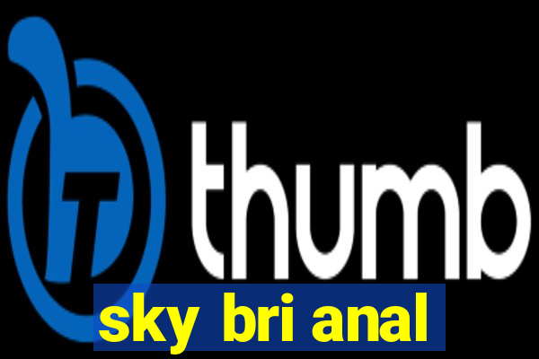 sky bri anal