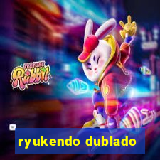 ryukendo dublado