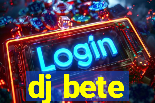 dj bete