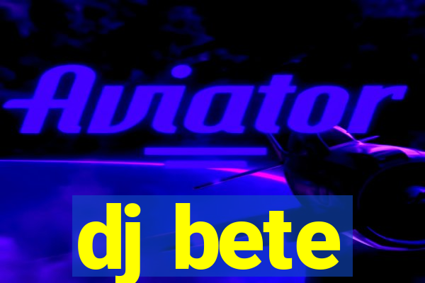 dj bete