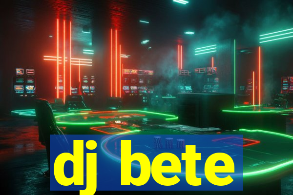 dj bete