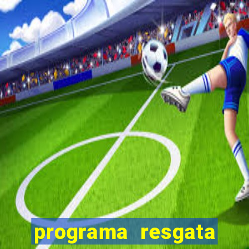 programa resgata brasil é confiável