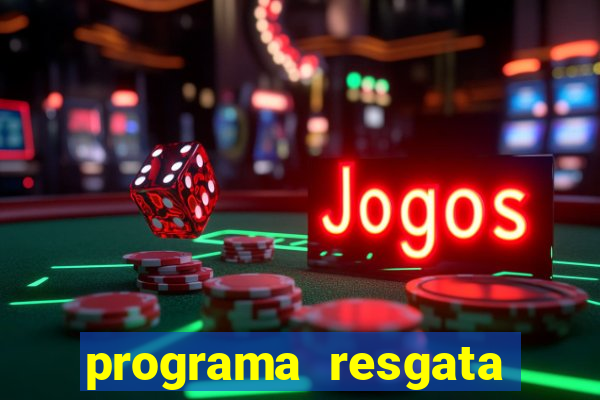 programa resgata brasil é confiável