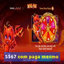 5567 com paga mesmo