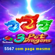 5567 com paga mesmo