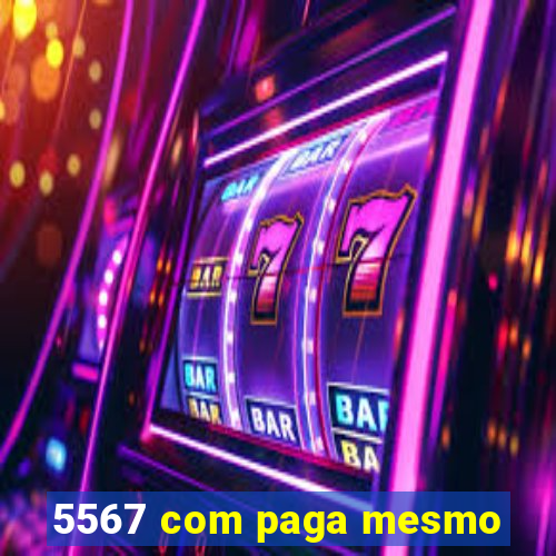 5567 com paga mesmo