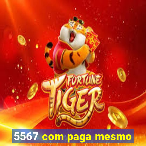 5567 com paga mesmo