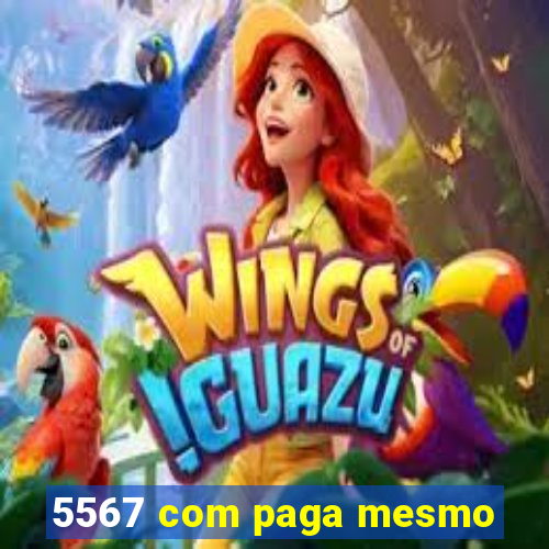 5567 com paga mesmo