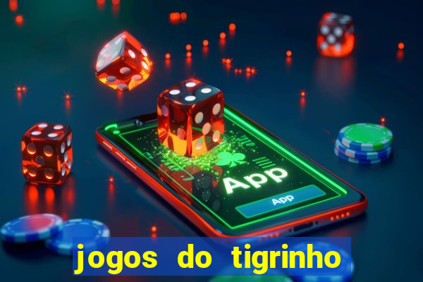 jogos do tigrinho que da bonus no cadastro