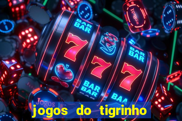 jogos do tigrinho que da bonus no cadastro