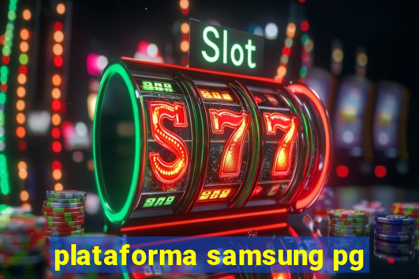 plataforma samsung pg