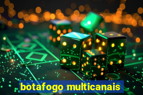 botafogo multicanais