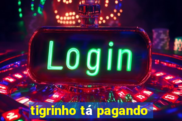 tigrinho tá pagando