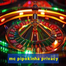 mc pipokinha privacy