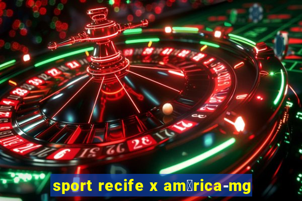 sport recife x am茅rica-mg